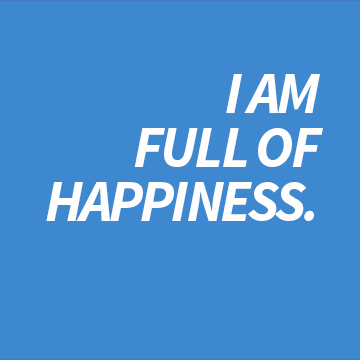 I am full of happiness